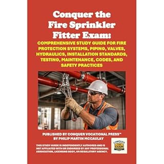Conquer the Fire Sprinkler Fitter Exam: Comprehensive Study Guide for Fire Protection Systems, Piping, Valves, Hydraulics, In