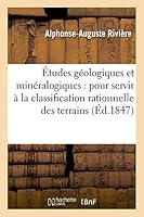 A0/00tudes Ga(c)Ologiques Et Mina(c)Ralogiques: Pour Servir a la Classification Rationnelle Des Terrains 2013431074 Book Cover