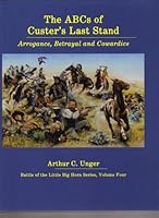 Abcs of Custer's Last Stand: Arrogance, Betrayal and Cowardice 0912783389 Book Cover