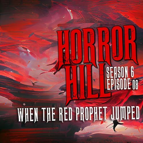 S6E008 - "When the Red Prophet Jumped" - Horror Hill Podcast Por  arte de portada