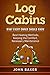 Log Cabins: What Every Owner Should Know
