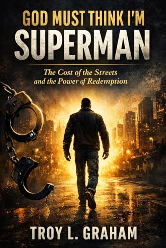 God Must Think I'm Superman: The Cost of the Streets and the Power of Redemption (God Must Think I’m… Series)