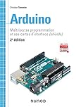 Arduino - 2e éd. - Maîtrisez sa programmation et ses cartes d'interface (shields): Maîtrisez sa programmation et ses cartes d'interface (shields)