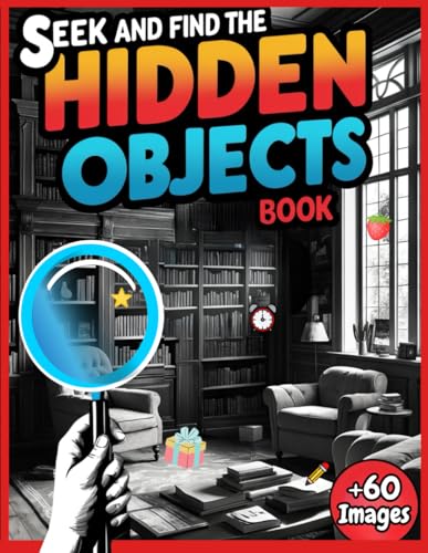 Seek and Find the Hidden Objects Book: Over 60 Hidden Object Picture Puzzles for Adults | Search-and-Find Games with Answers to Sharpen Focus, Reduce Stress, and Have Fun (Hidden Pictures & Chill)