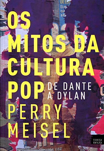 Os Mitos da Cultura Pop de Dante a Dylan