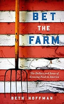 Paperback Bet the Farm: The Dollars and Sense of Growing Food in America Book