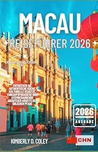 MACAU REISEFÜHRER 2026: Entdecken Sie authentische Küche, kulturelle Schätze, Einkaufsparadiese und atemberaubende Abenteuer abseits der üblichen Pfade (Tour mit Kimberly (German))