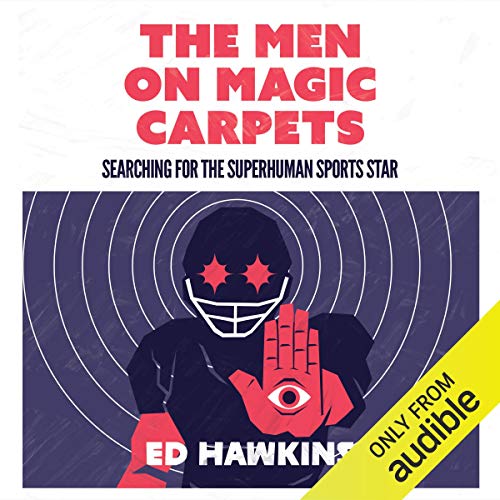 The Men on Magic Carpets: Searching for the Superhuman Sports Star by Ed Hawkins