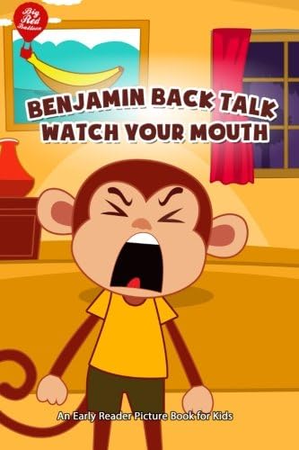 CREATESPACE Benjamin Back Talk Watch Your Mouth: An Early Reader Picture Book for Kids
