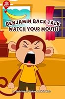 Benjamin Back Talk Watch Your Mouth: An Early Reader Picture Book for Kids 1511434465 Book Cover