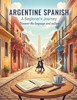 Argentine Spanish: A Beginner'S Journey B0G59NTQTS Book Cover