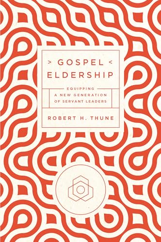 Gospel Eldership: Equipping a New Generation of Servant Leaders