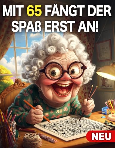 Mit 65 fängt der Spaß erst an- 65. Geburtstag Frau Geschenk: Aktivitätsbuch für Frauen 65 Jahre: Malbuch, Sudoku, Wortsuchrätsel und Mazes - ... Mama und Oma zum Geburtstag als besonderes