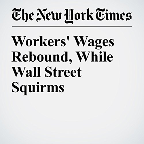 Workers' Wages Rebound, While Wall Street Squirms cover art
