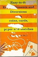 Easy-to-do entertainments and diversions: With cards, string, coins, paper, and matches B0006AXIEY Book Cover