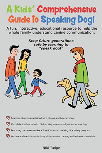 A Kids’ Comprehensive Guide to Speaking Dog!: A fun, interactive, educational resource to help the whole family understand canine communication. Keep … generations safe by learning to “speak dog!”