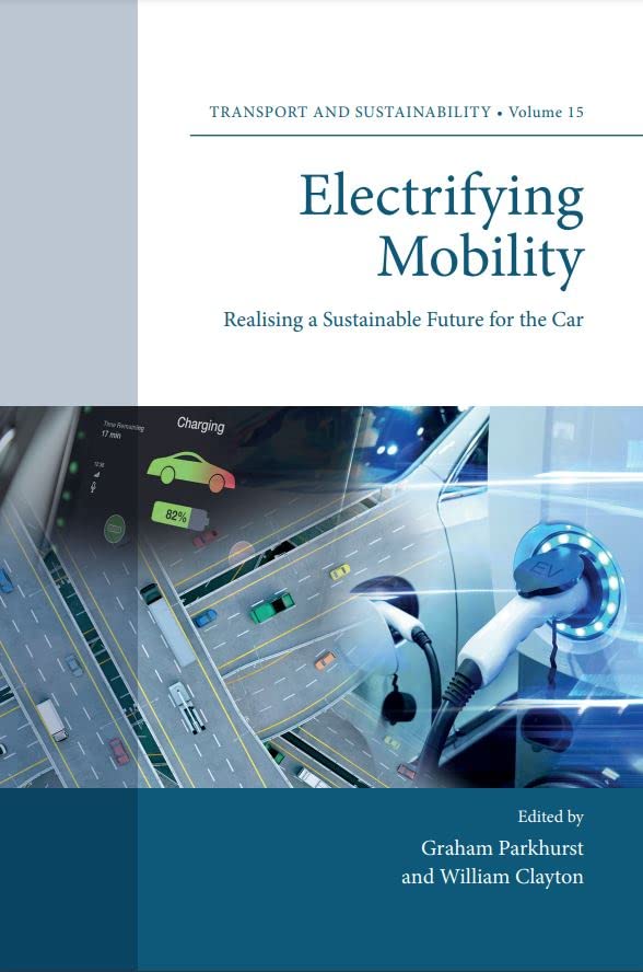 Electrifying Mobility: Realising a Sustainable Future for the Car (Transport and Sustainability Book 15)