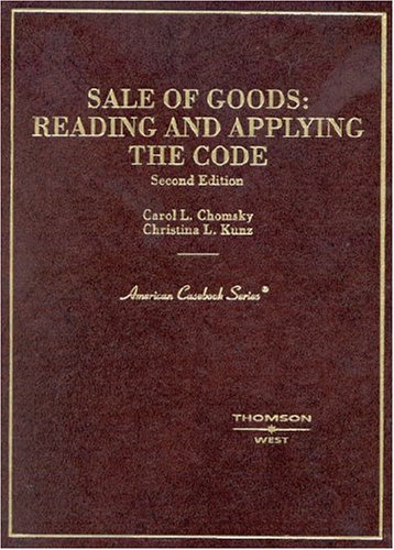 Sale of Goods: Reading and Applying the Code (American Casebook Series)