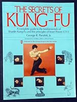 The Secrets of Kung-Fu: A Complete Guide to the Fundamentals of Shaolin Kung-Fu and the Principles of Inner Power 0809254387 Book Cover