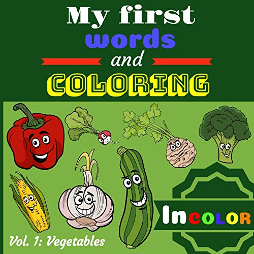 My first words and coloring: Beautiful coloring book for children with colorful models ! To learn the names of vegetables and coloring inside lines ... toddlers, brothers, sisters, from 3 years old