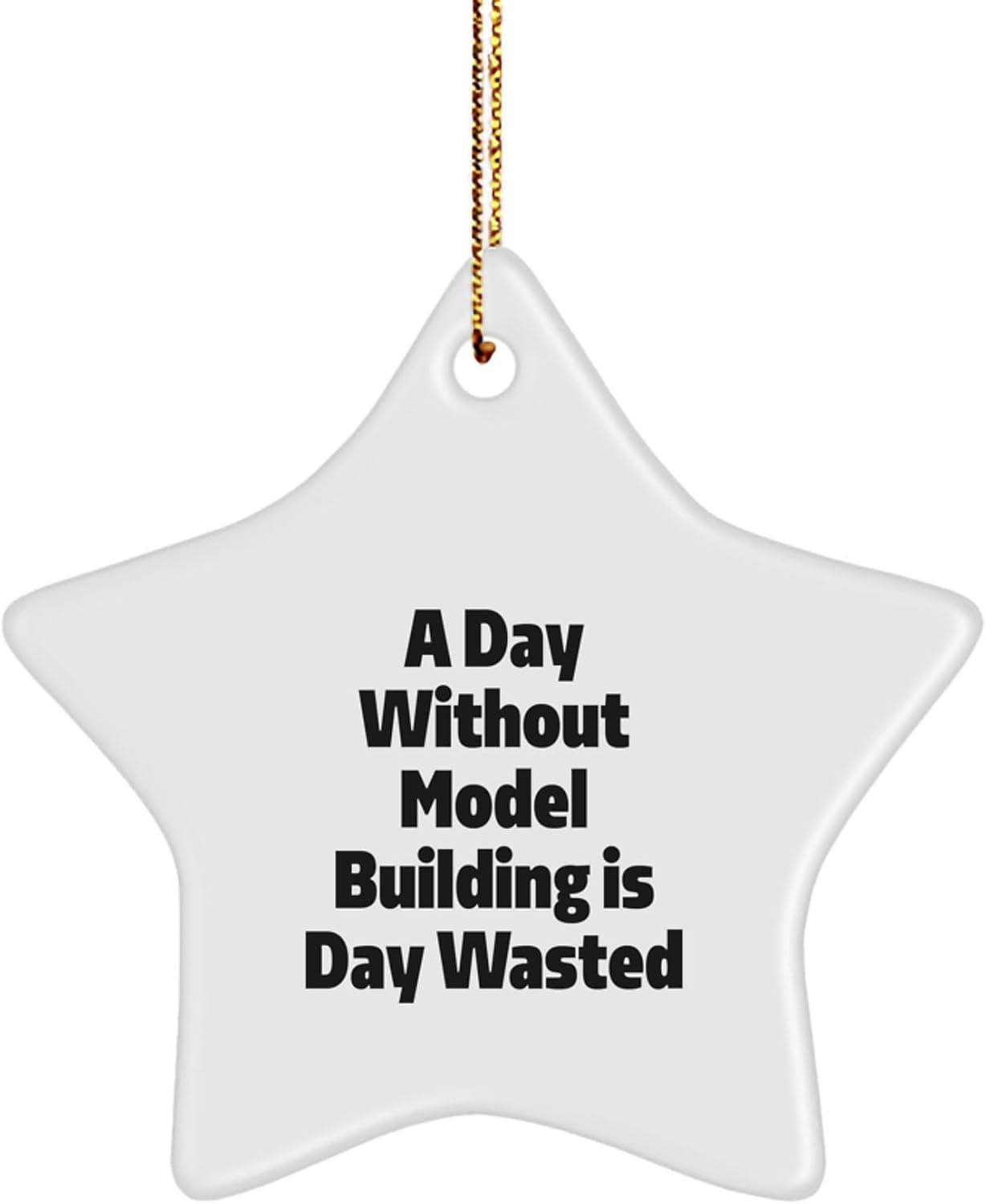 Funny Model Building Star Ornament for Gifts from Family to Friends, Model Building Gifts for Christmas Unique Gifts, Star Ornament, A Day 'Without Model Building is a Day Wasted'