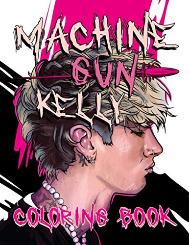 Machine Gun Kelly Coloring Book: A Fantastic Coloring Book Giving Plenty Of Images Of Machine Gun Kelly To Relax And Relieve Stress