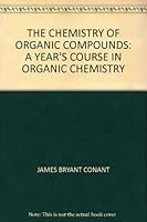 The Chemistry of Organic Compounds: A Year's Course in Organic Chemistry B000O9NJFU Book Cover