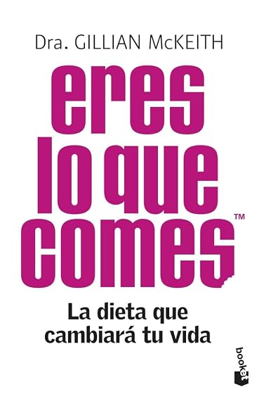 Eres lo Que Comes: La Dieta Que Cambiara Tu Vida