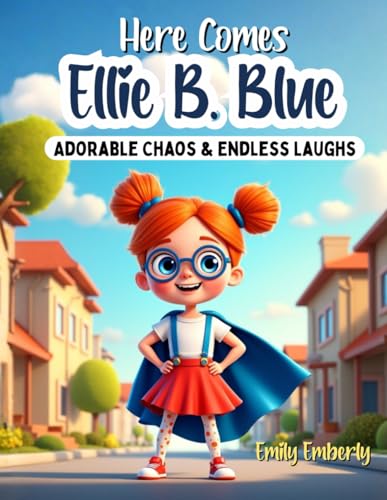 1st Grade Reading Books - Here Comes Ellie B. Blue: Adorable Chaos & Endless Laughs, 5 Minute Stories with morals and values - Gifts For 6-7 Year Old Girls
