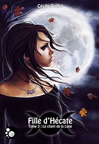 Télécharger Fille d'Hécate, 3: Le chant de la lune (GRIFFE SOMBRE) Gratuit
