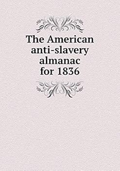 Paperback The American anti-slavery almanac for 1836 Book