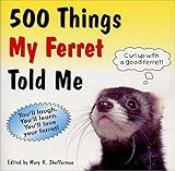 500 Things My Ferret Told Me