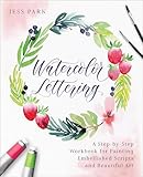 Watercolor Lettering: A Step-by-Step Workbook for Painting Embellished Scripts and Beautiful Art