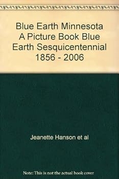 Blue Earth Minnesota A Picture Book Blue Earth Sesquicentennial 1856 - 2006