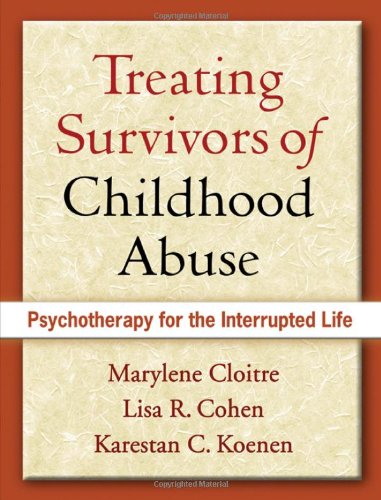 Treating Survivors of Childhood Abuse: Psychotherapy for the Interrupted Life