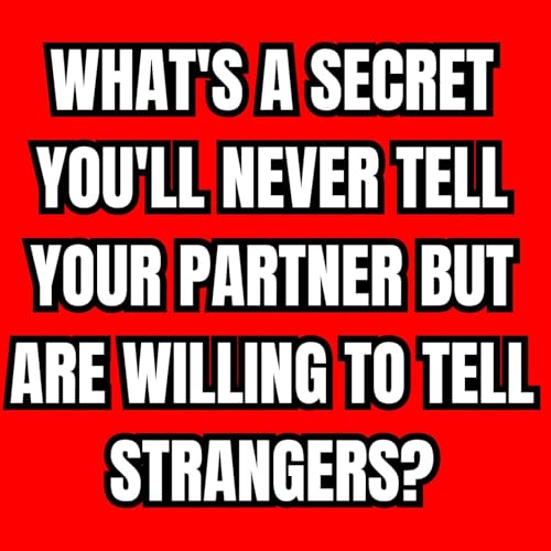 What's a secret you'll never tell your partner but are willing to tell strangers? cover art