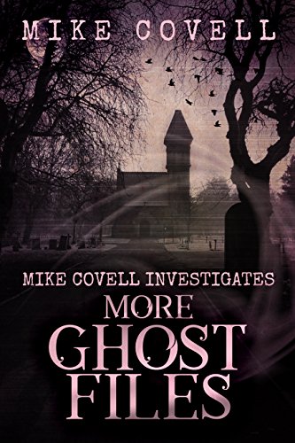 More Ghost Files (Mike Covell Investigates Book 2) by [Mike Covell]