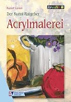 Der Kunst  Ratgeber. Acrylmalerei 3824111055 Book Cover