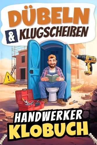 Dübeln & Klugscheißen: Das witzige Klobuch für Handwerker mit betonhartem Humor, absurden Anekdoten und kniffligen Rätseln fürs stille Örtchen | Geniales Geschenk für Handwerker!