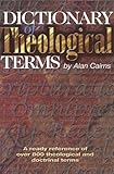 Dictionary of Theological Terms : A Ready Reference of Over 800 Theological and Doctrinal Terms