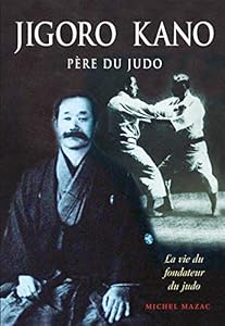 Jigoro Kano : Père du judo La vie du fondateur du judo
