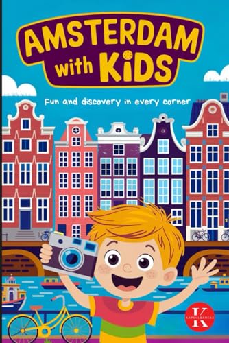 AMSTERDAM FOR KIDS. FUN AND DISCOVERY IN EVERY CORNER.: A...