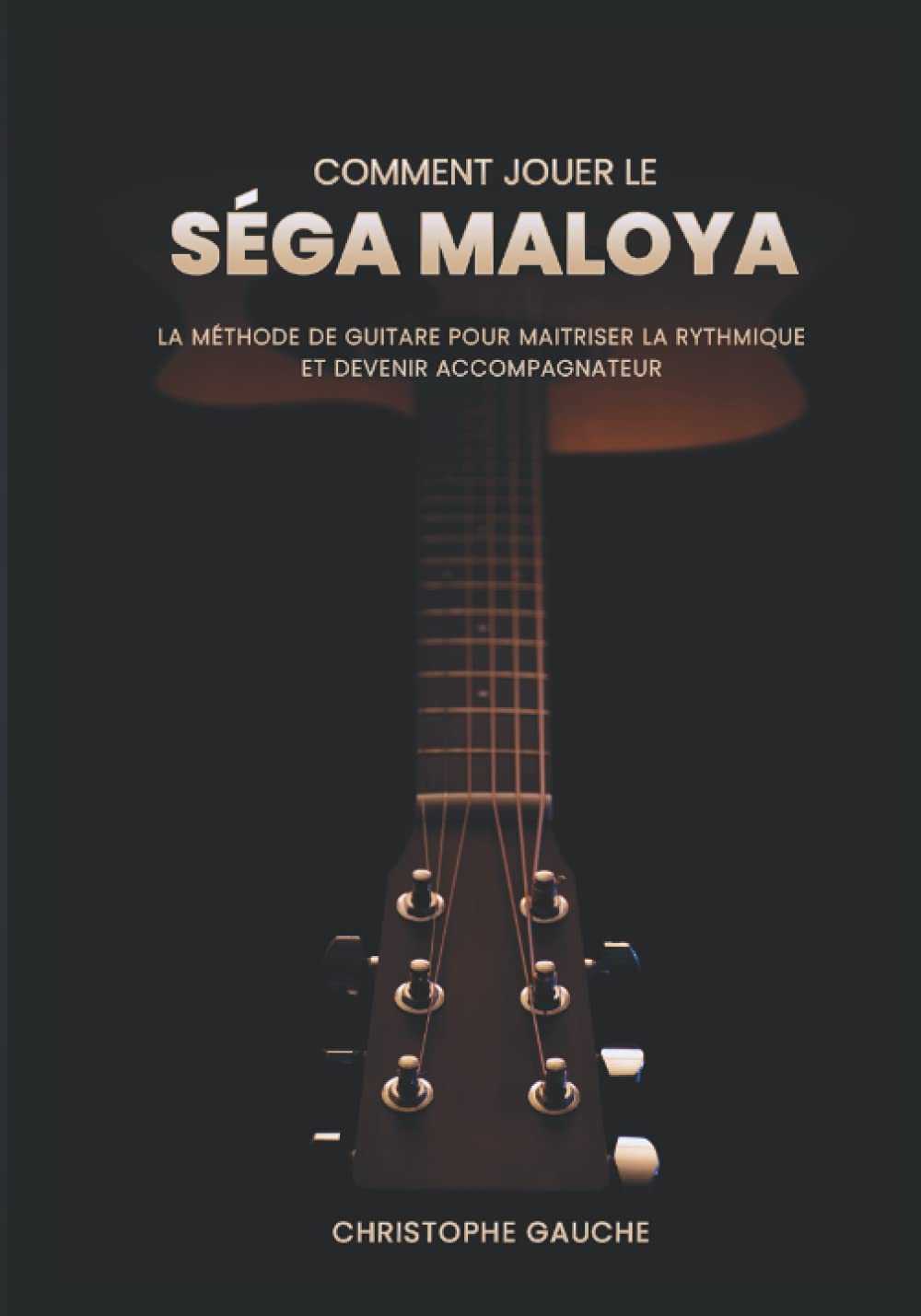 Comment jouer le Séga Maloya: La méthode de guitare pour maitriser la rythmique et devenir accompagnateur | Avec Guide Audio | - Les Beatles, Paul McCartney, John Lennon, RIngo Starr, George Harrison Comment jouer le Séga Maloya: La méthode de guitare pour maitriser la rythmique et devenir accompagnateur | Avec Guide Audio |