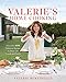 Valerie's Home Cooking: More than 100 Delicious Recipes to Share with Friends and Family