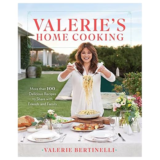 Valerie's Home Cooking: More than 100 Delicious Recipes to Share with Friends and Family