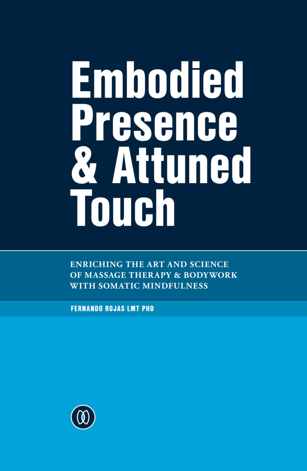 Embodied Presence & Attuned Touch: Enriching the Art and Science of Massage Therapy & Bodywork with Somatic Mindfulness