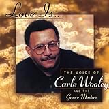  Love Is..The Voice Of Carle Wooley And The Groove Masters