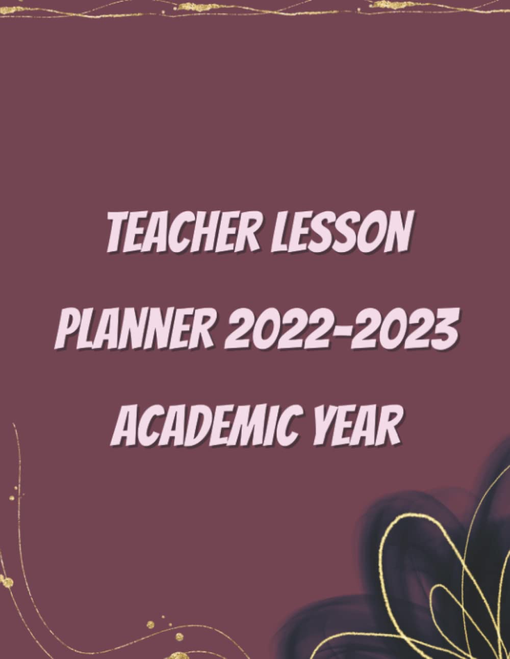 Teacher Lesson Planner 2022-2023 Academic Year: 12 Months Yearly Planner Monthly July 2022 - June 2023 | Academic Year Calendar 2022-2023 Weekly & ... | Planners For Women,Students, Teachers,Moms.