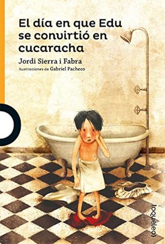 El día en que Edu se convirtió en cucaracha (SERIE NARANJA(+10))
