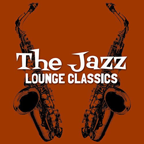Play The Jazz Lounge Classics by Chillout Jazz Lounge on Amazon Music